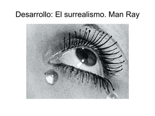 Desarrollo: El surrealismo. Man Ray 