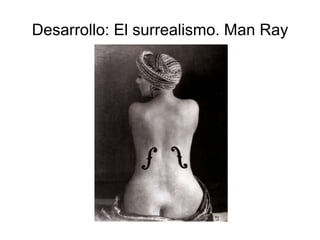 Desarrollo: El surrealismo. Man Ray 