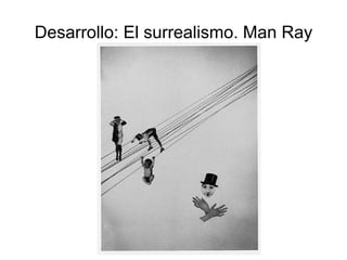 Desarrollo: El surrealismo. Man Ray 