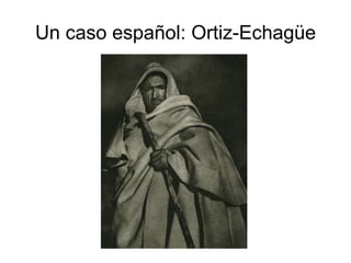 Un caso español: Ortiz-Echagüe 