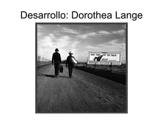 Desarrollo: Dorothea Lange 