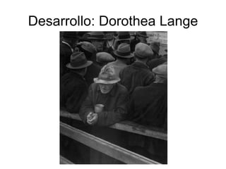Desarrollo: Dorothea Lange 