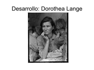 Desarrollo: Dorothea Lange 