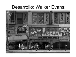Desarrollo: Walker Evans 