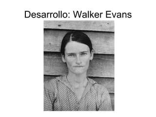 Desarrollo: Walker Evans 