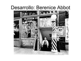 Desarrollo: Berenice Abbot 