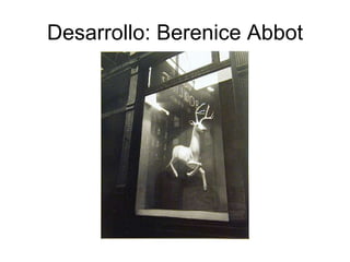 Desarrollo: Berenice Abbot 