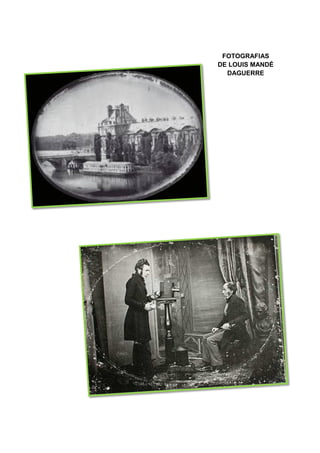 FOTOGRAFIAS
DE LOUIS MANDÉ
DAGUERRE
 