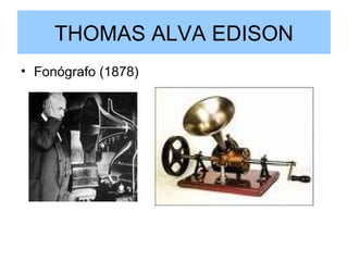 THOMAS ALVA EDISON Fonógrafo (1878) 