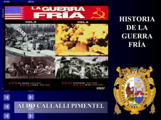 ALDO CALLALLI PIMENTEL HISTORIA DE LA GUERRA FRÍA 