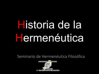 Historia de la Hermenéutica Seminario de Hermenéutica Filosófica 