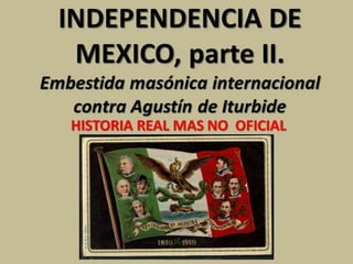 Historia de la independencia de mexico parte  II, embestida de la masoneri…