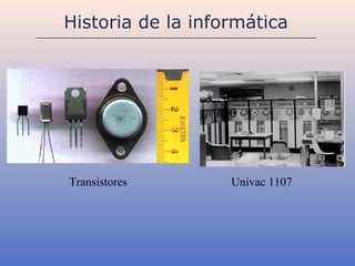 Historia de la informática




Transistores       Univac 1107
 