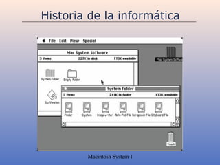 Historia de la informática




        Macintosh System 1
 