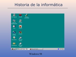 Historia de la informática




       Windows 98
 