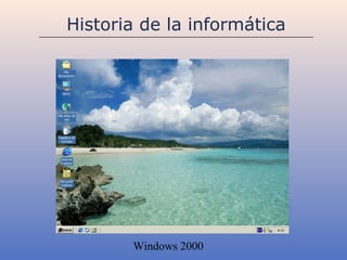 Historia de la informática




       Windows 2000
 