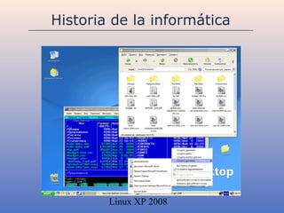 Historia de la informática




        Linux XP 2008
 