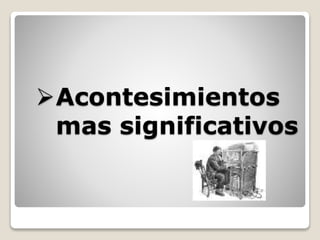 Acontesimientos
mas significativos
 
