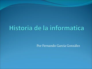 Por Fernando García González 