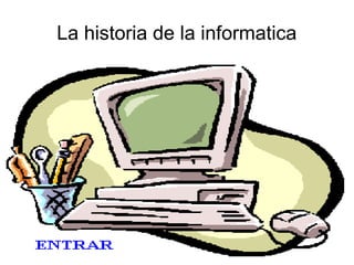 La historia de la informatica

 