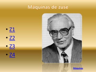 • Z1
• Z2
• Z3
• Z4

       Máquinas
 