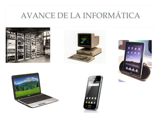 AVANCE DE LA INFORMÁTICA
 