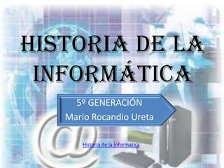 Historia de la informática 5º GENERACIÓN Mario Rocandio Ureta Historia de la informatica 