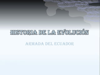 Historia de la evolución
    Armada del Ecuador
 