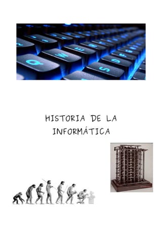 HISTORIA DE LA
INFORMÁTICA
 