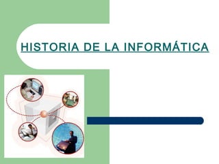 HISTORIA DE LA INFORMÁTICA 