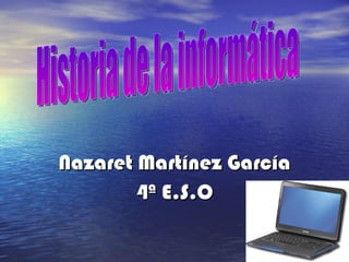 Nazaret Martínez García 4ª E.S.O Historia de la informática 