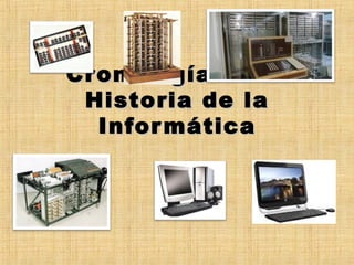Cronología de laCronología de la
Historia de laHistoria de la
InformáticaInformática
 