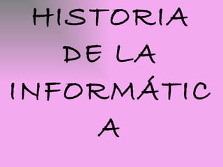 HISTORIA DE LA INFORMÁTICA 