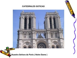 CATEDRALES GOTICAS Nuestra Señora de Paris ( Notre Dame ) 