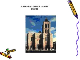 CATEDRAL GOTICA : SAINT DEMOS 