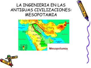 LA INGENIERIA EN LAS ANTIGUAS CIVILIZACIONES: MESOPOTAMIA 