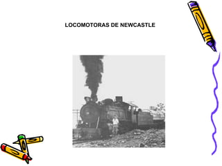 LOCOMOTORAS DE NEWCASTLE 