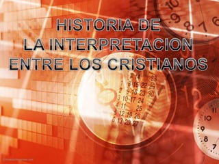 HISTORIA DE LA INTERPRETACION ENTRE LOS CRISTIANOS 