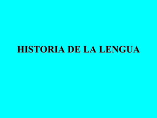 HISTORIA DE LA LENGUA 