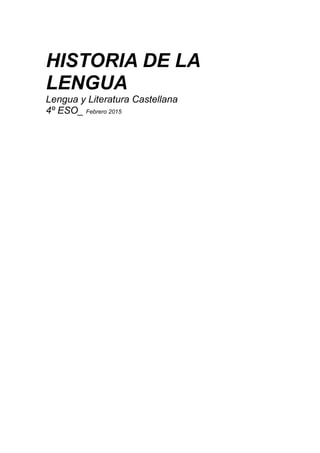HISTORIA DE LA
LENGUA
Lengua y Literatura Castellana
4º ESO_ Febrero 2015
 