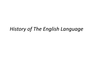 History of The English Language
 