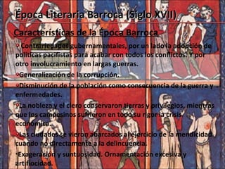 <ul><ul><li>Características de la Época Barroca </li></ul></ul><ul><ul><li>Época Literaria Barroca (Siglo XVII) </li></ul>...