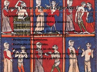 <ul><ul><li>Época Literaria Barroca (Siglo XVII) </li></ul></ul>Características de la literatura: <ul><ul><li>Contraposici...