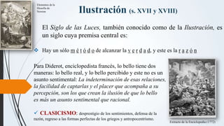 Ilustración (s. XVII y XVIII)
El Siglo de las Luces, también conocido como de la Ilustración, es
un siglo cuya premisa cen...