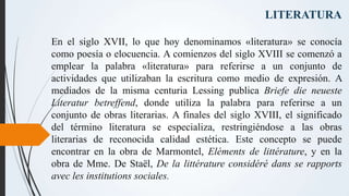 LITERATURA
En el siglo XVII, lo que hoy denominamos «literatura» se conocía
como poesía o elocuencia. A comienzos del sigl...