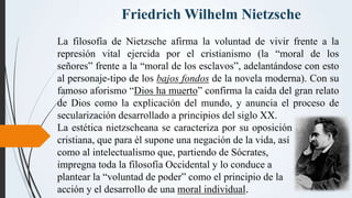 Friedrich Wilhelm Nietzsche
La filosofía de Nietzsche afirma la voluntad de vivir frente a la
represión vital ejercida por...