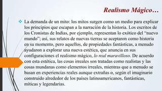 Realismo Mágico…
 La demanda de un mito: los mitos surgen como un medio para explicar
los principios que escapan a la nar...