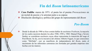 Fin del Boom latinoamericano
 Caso Padilla: marzo de 1971: el poeta lee el poema Provocaciones en
un recital de poesía y ...