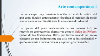 Arte contemporáneo i
En un campo muy próximo también se situó la crítica del
arte como función estrechamente vinculada al ...