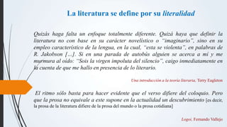 La literatura se define por su literalidad
Quizás haga falta un enfoque totalmente diferente. Quizá haya que definir la
li...
